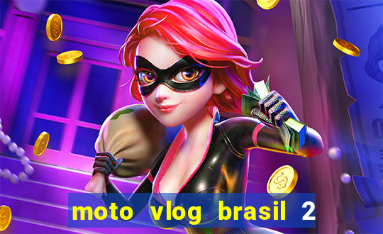 moto vlog brasil 2 dinheiro infinito